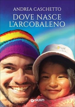 Dove nasce l'arcobaleno, il libro di Andrea Caschetto