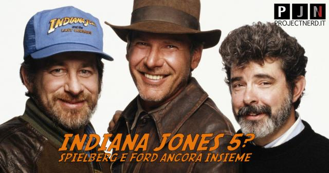 Indiana Jones: Spielberg e Ford ancora insieme, nel cast anche ... - projectnerd.it